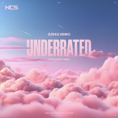 Zushi & Vanko - Underrated (Feat. Sunny Lukas) [NCS Release]