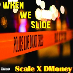 When We Slide - DMoney x Scale (Prod. by O.R.C)