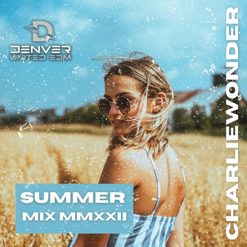 2022 Summer Mix | Mixed by CharlieWonder | Denver United EDM