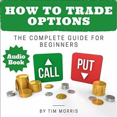 DOWNLOAD KINDLE 📌 How to Trade Options: The Complete Guide for Beginners by  Tim Mor