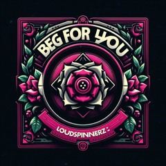Beg For You Hardstyle Remix - Loudspinnerz