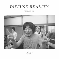 Diffuse Reality Podcast 016: AE35