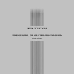 With The Homies / Kendrick Lamar - The Art Of Peer Pressure (Remix)