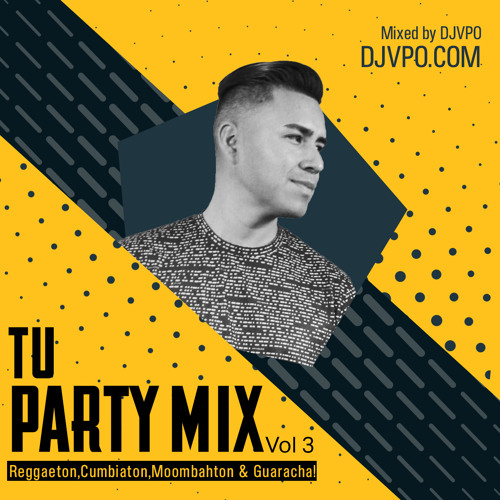 Tu Party Mix Vol3 By DJVPO (Perreo,Cumbiaton,Moombahton & Guaracha!)