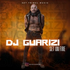 DJ GUARIZI - SET ON FIRE - TRIBAL MUSIC