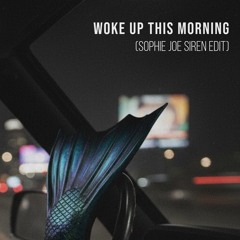 Woke Up (Sophie Joe Siren Edit)