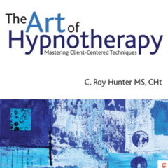 VIEW EBOOK 💘 The Art of Hypnotherapy: Mastering client-centered techniques by  C. Ro