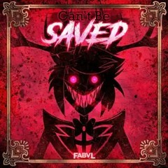Can't Be Saved - FabvL (Hazbin Hotel Song)