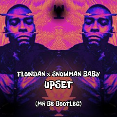 FLOWDAN x SNOWMAN BABY - UPSET (MR BE BOOTLEG)[FREE DOWNLOAD]