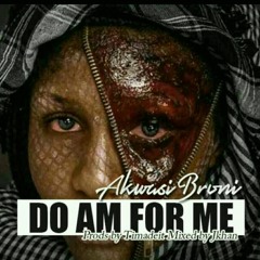 Akwasi Broni Bisa (GeoBis)Do am for me