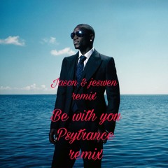 Akon - Be With You DJ janson & jeswen (Psy trance Mix)