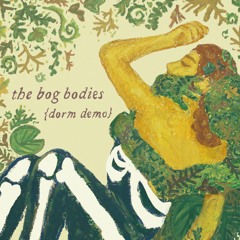 The Bog Bodies - Dorm Demo