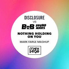 Disclosure + B.o.B Ft. Bruno Mars - Nothing Holding On You (Mark Farge Mashup) [FREE DOWNLOAD]