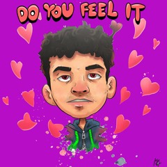 Do You Feel It (OUT ON ALL PLATFORMS)