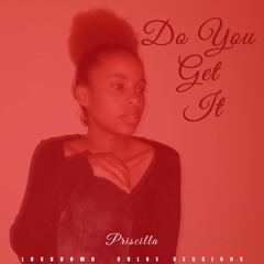 Do You Get It (C.H.L.O.E Lockown Session 01)