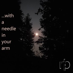 ...with a needle in your arm