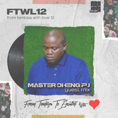 From Tembisa 2 Eswatini With Love  [Master CHeng Fu Guest Mix] FTWL12