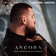 The Urs x Mentol - Ancora (Eddy Ianceu & Arthy Mashup)