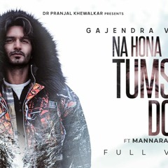 Official Video - Gajendra Verma Na Hona Tumse Door Ft. Mannara Chopra 2021