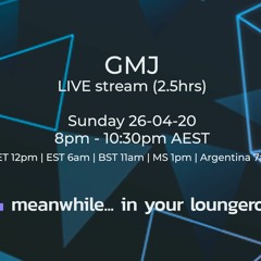 Meanwhile in your loungeroom - GMJ live stream - 26.4.20