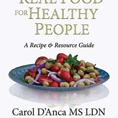 ACCESS EBOOK 🗂️ Real Food for Healthy People: A recipe and resource guide by  Carol