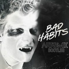 Bad Habits (Artomik Bootleg)