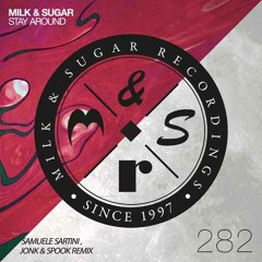 Milk & Sugar - Stay Around (Samuele Sartini & Jonk & Spook Remix Radio Edit)
