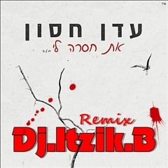 עדן חסון - את חסרה לי[Remix Dj.Itzik.B]