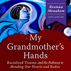 DOWNLOAD EPUB 💓 My Grandmother's Hands: Racialized Trauma and the Pathway to Mending