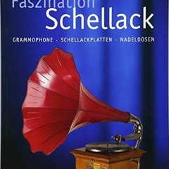 [pdf] Download Faszination Schellack: Grammophone, Schellackplatten, Nadeldosen