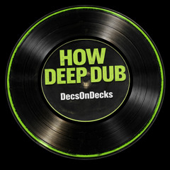 DecsOnDecks- HOW DEEP DUB (FREE DOWNLOAD)