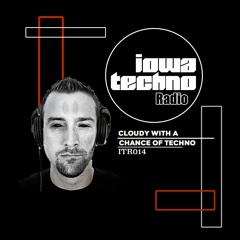 ITR014 - IowaTechno Radio - Cloudy With A Chance Of Techno