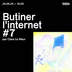 Butiner L'internet #7 - Par Clara Le Meur