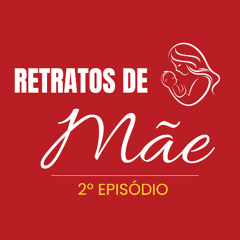 RETRATOS DE MÃE - 2º EPISÓDIO