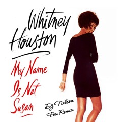 Whitney Houston - My Name is Not Susan  (DJ Nelson Fox Edit) (Toxic Avengers x DJ Katch)