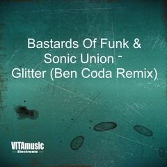 Bastards Of Funk & Sonic Union - Glitter (Ben Coda remix)