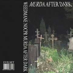 WEEDMANE - MURDA AFTER DARK (feat. noCPR)