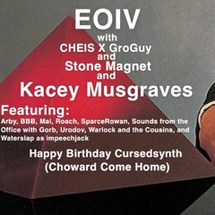 Happy Birthday Cursedsynth (Choward Come Home)