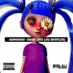 ASHNIKKO - DAISY [BIG LOU BOOTLEG] 1K FREEBIE !!!