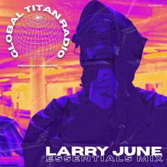 Global Titan Radio: Larry June Essentials Mix