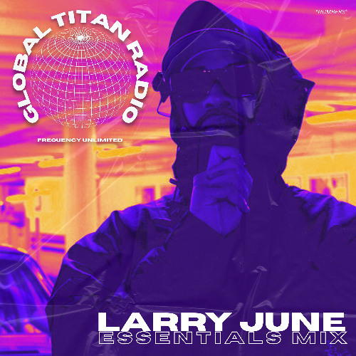 Global Titan Radio: Larry June Essentials Mix