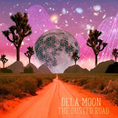 dela Moon - The Dusted Road (Aug 2021 FMG + Fusion Fest + Unmask)
