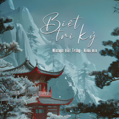 BIỆT TRI KỶ - MIXTAPE VIỆT TRUNG (1h) - DJ KIMX - KIMX SIÊU VÒNG 27 - VIET TRUNG MIX
