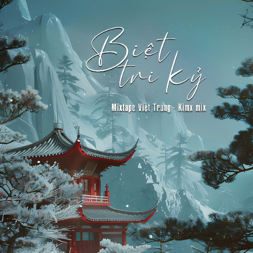 BIỆT TRI KỶ - MIXTAPE VIỆT TRUNG (1h) - DJ KIMX - KIMX SIÊU VÒNG 27 - VIET TRUNG MIX