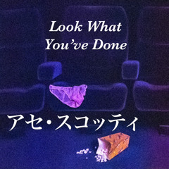 Look What You’ve Done
