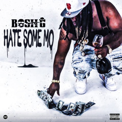Bosh G - HATE SOME MO