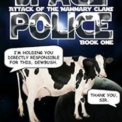 Access [EPUB KINDLE PDF EBOOK] Space Police: Attack of the Mammary Clans, an almost f
