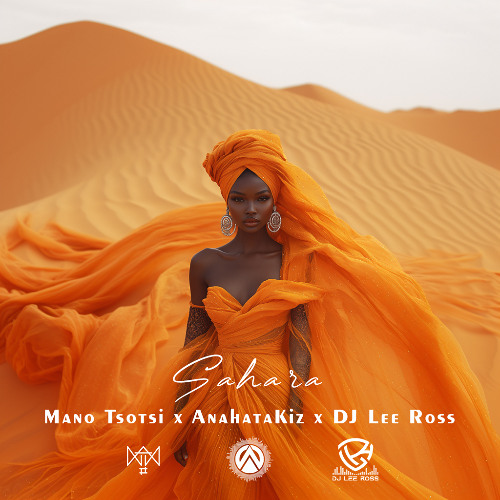 Mano Tsotsi x AnahataKiz x DJ Lee Ross - SAHARA