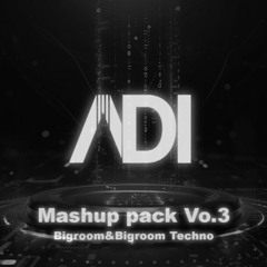 【FREE DOWNLOAD】BIgroom&Bigroom Techno ADI Mashup Pack Vo.3