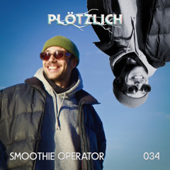 Plötzlich Podcast // 034 Smoothie Operator
